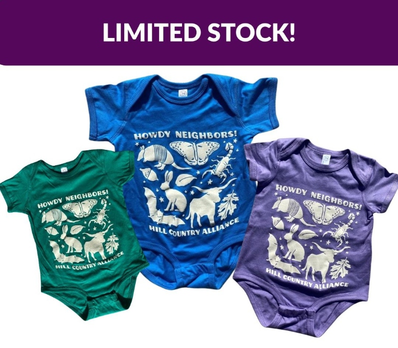 Product Description: Howdy Neighbors Onesie (12mo)</br></br>New onesies, perfect for the tiniest Hill Country fan! Featuring silhouettes of iconic Hill Country critters, designed by Emma Schimdt. Available in size 12 month. Quantities are limited—so don’t wait too long!</br></br>Please allowat least 1 weekfor delivery!</br></br>Printed with Care</br></br>Screen printingby CC Creations. Proceeds from this limited release support the Hill Country Alliance and our mission to protect the region we call home.</br> Howdy Neighbors Onesie (12 month)