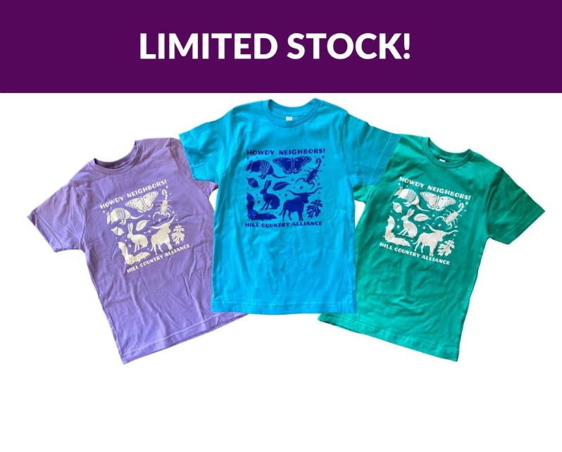 Product Description: Howdy Neighbors Kids Shirt (Youth Small)</br></br>New kids shirts featuring silhouettes of iconic Hill Country critters, designed by Emma Schimdt. Available in Youth Small. Quantities are limited—so don’t wait too long!</br></br>Please allowat least 1 weekfor delivery!</br></br>Printed with Care</br></br>Screen printingby CC Creations. Proceeds from this limited release support the Hill Country Alliance and our mission to protect the region we call home.</br> Howdy Neighbor Kids Shirt (Youth Small)